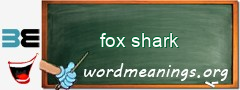 WordMeaning blackboard for fox shark